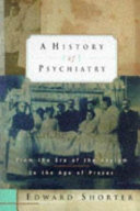 A history of psychiatry : from the era of the asylum to the age of Prozac
