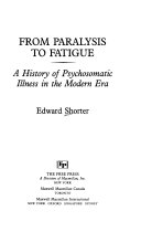 From paralysis to fatigue : a history of psychosomatic illness in the modern era