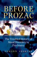 Before Prozac : the troubled history of mood disorders in psychiatry
