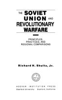 The Soviet Union and revolutionary warfare : principles, practices, and regional comparisons