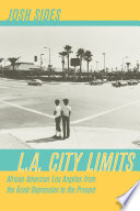 L.A. city limits : African American Los Angeles from the Great Depression to the present