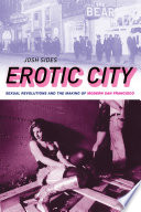 Erotic city : sexual revolutions and the making of modern San Francisco