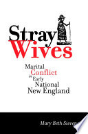 Stray wives : marital conflict in early national New England