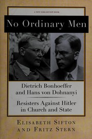 No ordinary men : Dietrich Bonhoeffer and Hans von Dohnanyi, resisters against Hitler in church and state