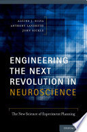 Engineering the next revolution in neuroscience : the new science of experiment planning