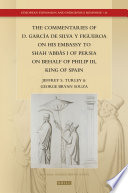 The commentaries of D. García de Silva y Figueroa on his embassy to ShahʿAbbās I of Persia on behalf of Philip III, King of Spain