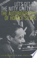 Let's get to the nitty gritty : the autobiography of Horace Silver