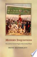 Modern Inquisitions : Peru and the colonial origins of the civilized world