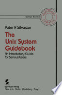 The Unix™ System Guidebook An Introductory Guide for Serious Users