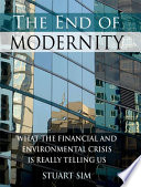 The end of modernity : what the financial and environmental crisis is really telling us