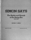 Simon says; the sights and sounds of the swing era, 1935-1955