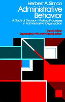 Administrative behavior : a study of decision-making processes in administrative organization
