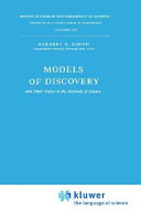 Models of discovery : and other topics in the methods of science