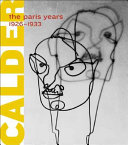 Alexander Calder : the Paris years, 1926-1933