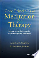 Core Principles of Meditation for Therapy : Improving the Outcomes for Psychotherapeutic Treatments.