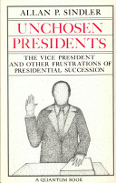 Unchosen Presidents : the Vice-President and other frustrations of Presidential succession