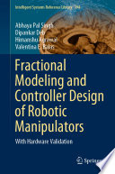 Fractional modeling and controller design of robotic manipulators : with hardware validation
