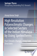 High Resolution Palaeoclimatic Changes in Selected Sectors of the Indian Himalaya by Using Speleothems Past Climatic Changes Using Cave Structures