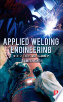 Applied welding engineering : processes, codes, and standards