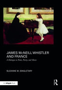 James McNeill Whistler and France : a dialogue in paint, poetry, and music