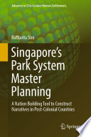 Singapore's park system master planning : a nation building tool to construct narratives in post-colonial countries