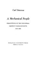 A mechanical people : perceptions of the industrial order in Massachusetts, 1815-1880