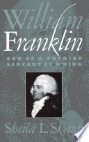 William  Franklin : son of a patriot, servant of a king