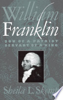 William Franklin : Son of a Patriot, Servant of a King.