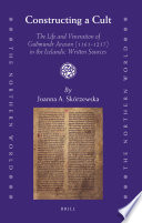 Constructing a cult : the life and veneration of Guðmundr Arason (1161-1237) in the Icelandic written sources