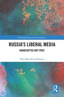 Russia's liberal media : handcuffed but free