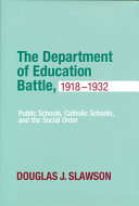 The Department of Education battle, 1918-1932 : public schools, Catholic schools, and the social order