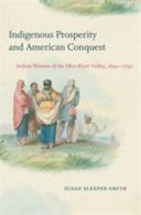 Indigenous prosperity and American conquest : Indian women of the Ohio River Valley, 1690-1792