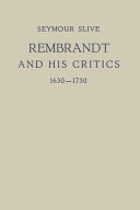 Rembrandt and his critics, 1630-1730.