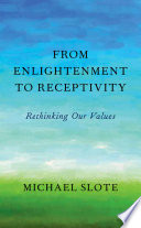 From enlightenment to receptivity : rethinking our values