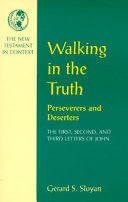 Walking in the truth : perseverers and deserters : the First, Second, and Third letters of John