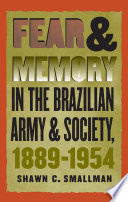Fear & memory in the Brazilian army and society, 1889-1954