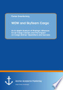 WOW and SkyTeam Cargo : an in-depth analysis of strategic alliances for air cargo carriers and the impact on cargo airlines operations and success