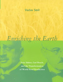 Enriching the earth : Fritz Haber, Carl Bosch, and the transformation of world food production