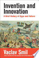 Invention and innovation : a brief history of hype and failure