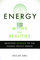 Energy myths and realities : bringing science to the energy policy debate
