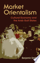 Market orientalism : cultural economy and the Arab Gulf States