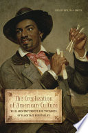 The creolization of American culture : William Sidney Mount and the roots of blackface minstrelsy
