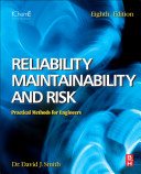 Reliability, Maintainability and Risk : Practical Methods for Engineers including Reliability Centred Maintenance and Safety-Related Systems.