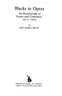 Blacks in opera : an encyclopedia of people and companies, 1873-1993
