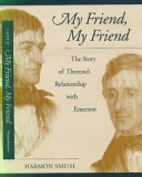 My friend, my friend : the story of Thoreau's relationship with Emerson