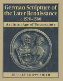German sculpture of the later Renaissance, c. 1520-1580 : art in an age of uncertainty