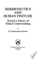 Hermeneutics and human finitude : toward a theory of ethical understanding /