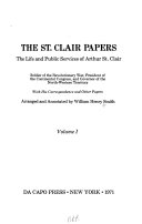 The St. Clair papers; the life and public services of Arthur St. Clair, soldier of the Revolutionary War, president of the Continental Congress, and Governor of the North-Western Territory, with his correspondence and other papers.