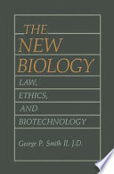 The New Biology Law, Ethics, and Biotechnology