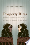 Property rites : the Rhinelander trial, passing, and the protection of whiteness